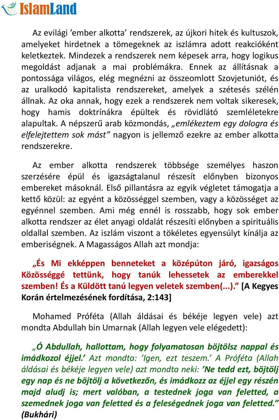 Ennek az állításnak a pontossága világos, elég megnézni az összeomlott Szovjetuniót, és az uralkodó kapitalista rendszereket, amelyek a szétesés szélén állnak.