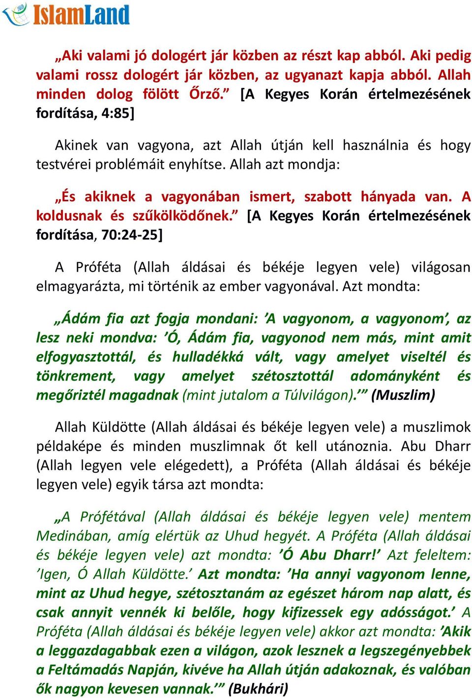 Allah azt mondja: És akiknek a vagyonában ismert, szabott hányada van. A koldusnak és szűkölködőnek.