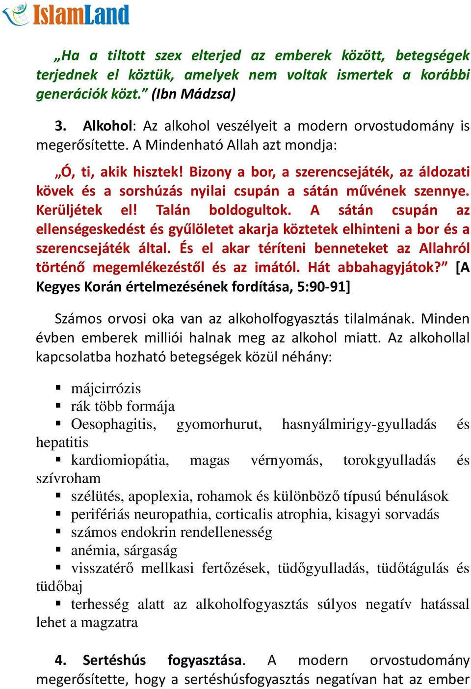 Bizony a bor, a szerencsejáték, az áldozati kövek és a sorshúzás nyilai csupán a sátán művének szennye. Kerüljétek el! Talán boldogultok.