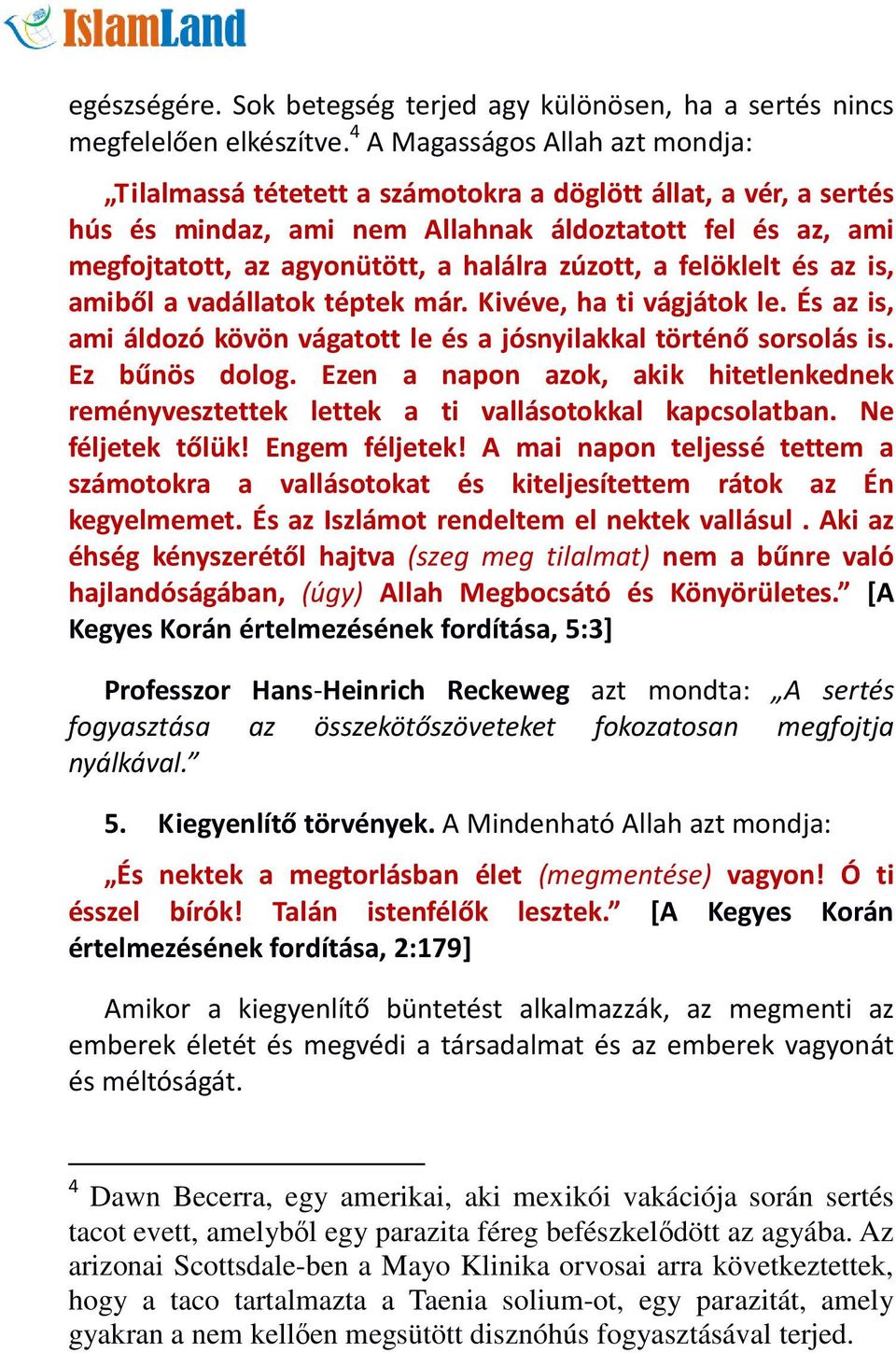 zúzott, a felöklelt és az is, amiből a vadállatok téptek már. Kivéve, ha ti vágjátok le. És az is, ami áldozó kövön vágatott le és a jósnyilakkal történő sorsolás is. Ez bűnös dolog.