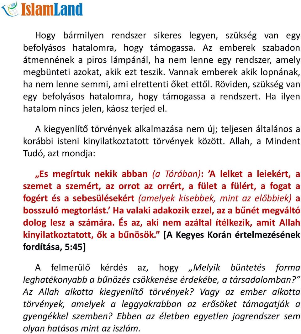 Röviden, szükség van egy befolyásos hatalomra, hogy támogassa a rendszert. Ha ilyen hatalom nincs jelen, káosz terjed el.