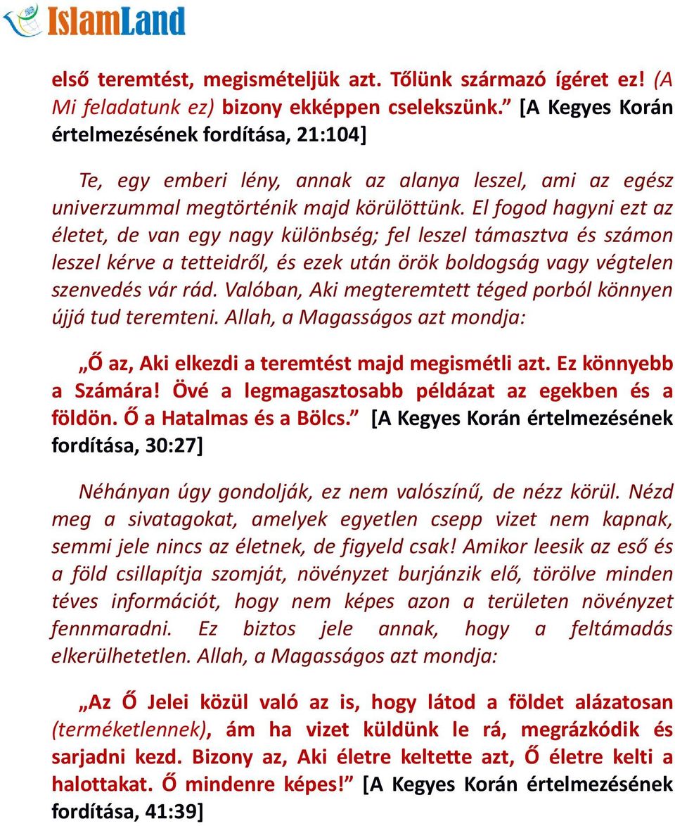 El fogod hagyni ezt az életet, de van egy nagy különbség; fel leszel támasztva és számon leszel kérve a tetteidről, és ezek után örök boldogság vagy végtelen szenvedés vár rád.