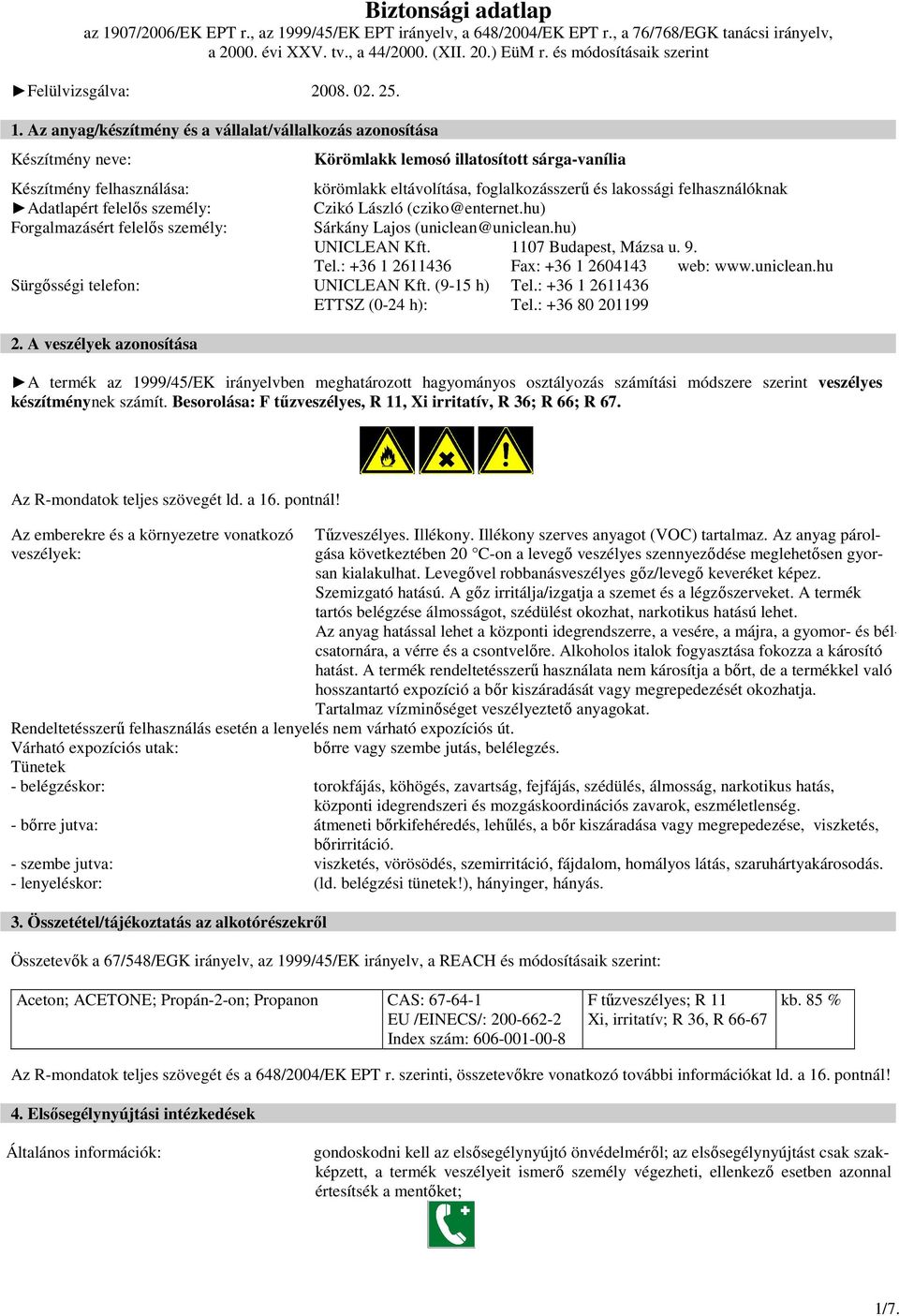 sárga-vanília körömlakk eltávolítása, foglalkozásszerő és lakossági felhasználóknak Czikó László (cziko@enternet.hu) Sárkány Lajos (uniclean@uniclean.hu) UNICLEAN Kft. 1107 Budapest, Mázsa u. 9. Tel.