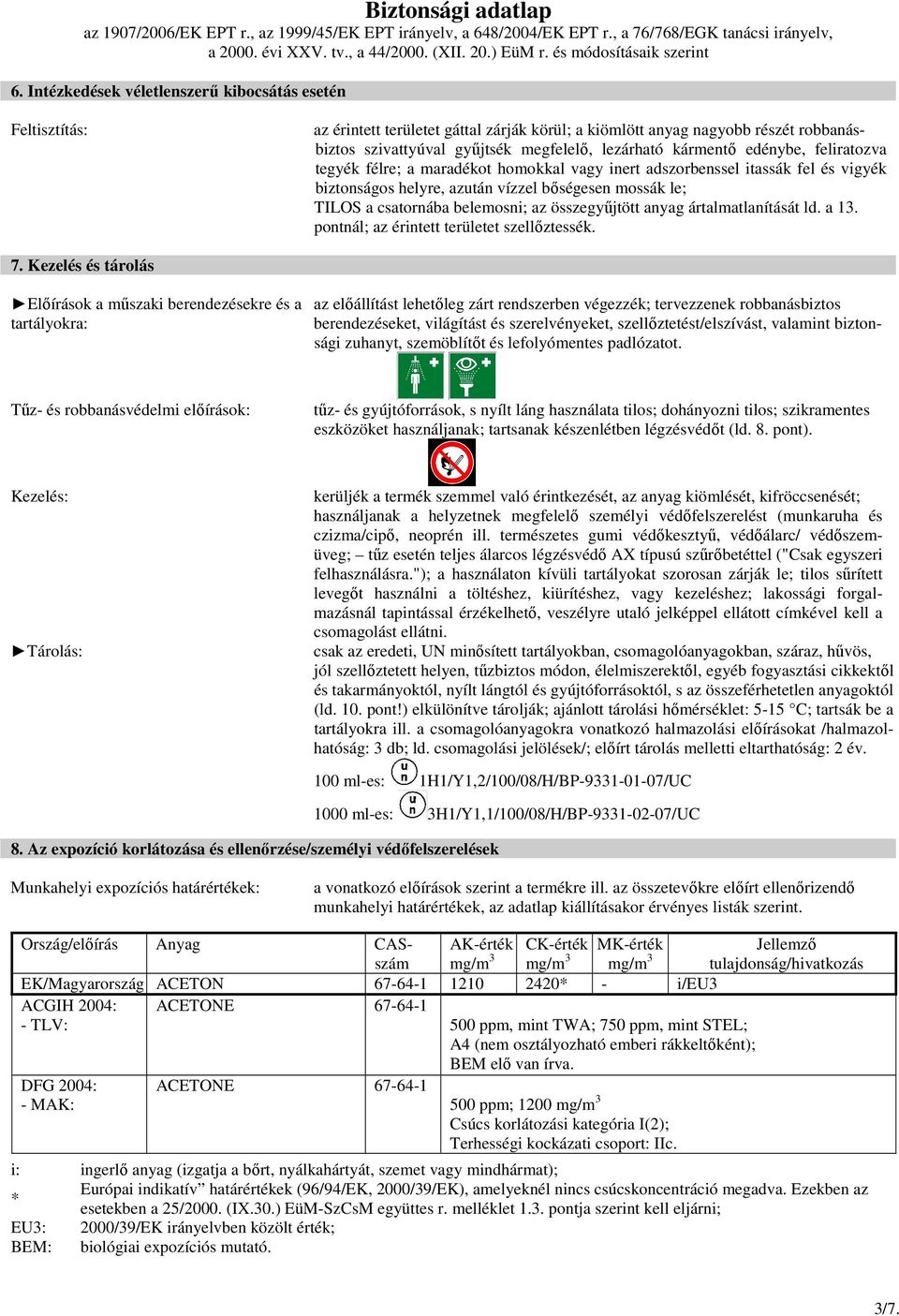 összegyőjtött anyag ártalmatlanítását ld. a 13. pontnál; az érintett területet szellıztessék. 7.