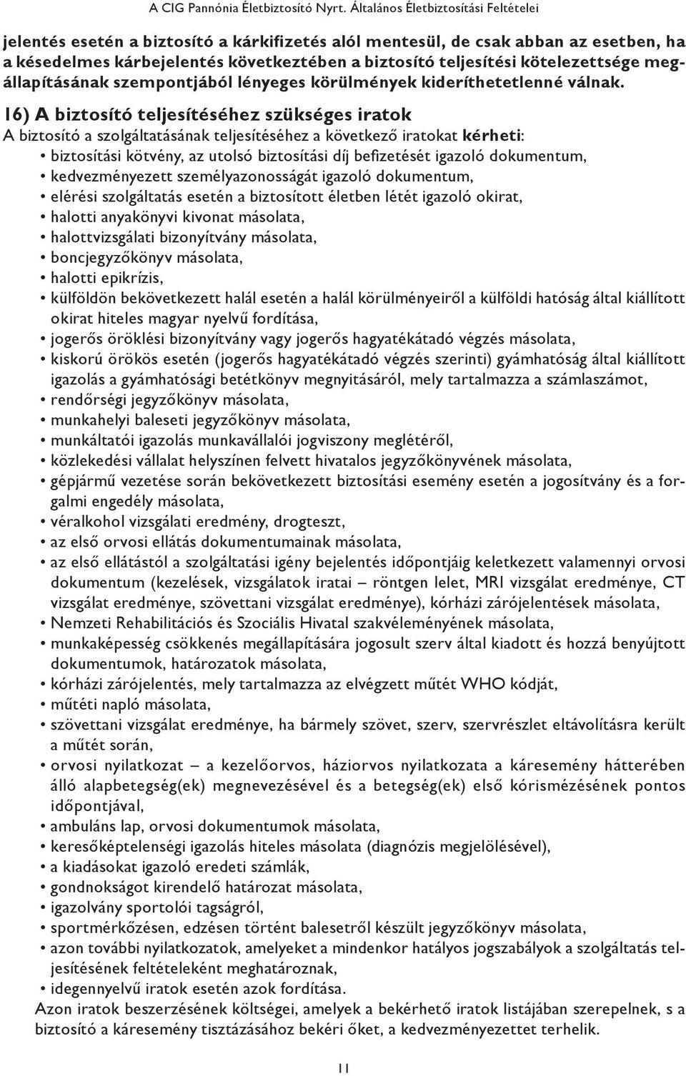 kötelezettsége megállapításának szempontjából lényeges körülmények kideríthetetlenné válnak.