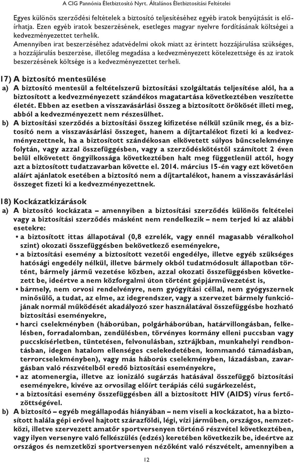 Amennyiben irat beszerzéséhez adatvédelmi okok miatt az érintett hozzájárulása szükséges, a hozzájárulás beszerzése, illetőleg megadása a kedvezményezett kötelezettsége és az iratok beszerzésének