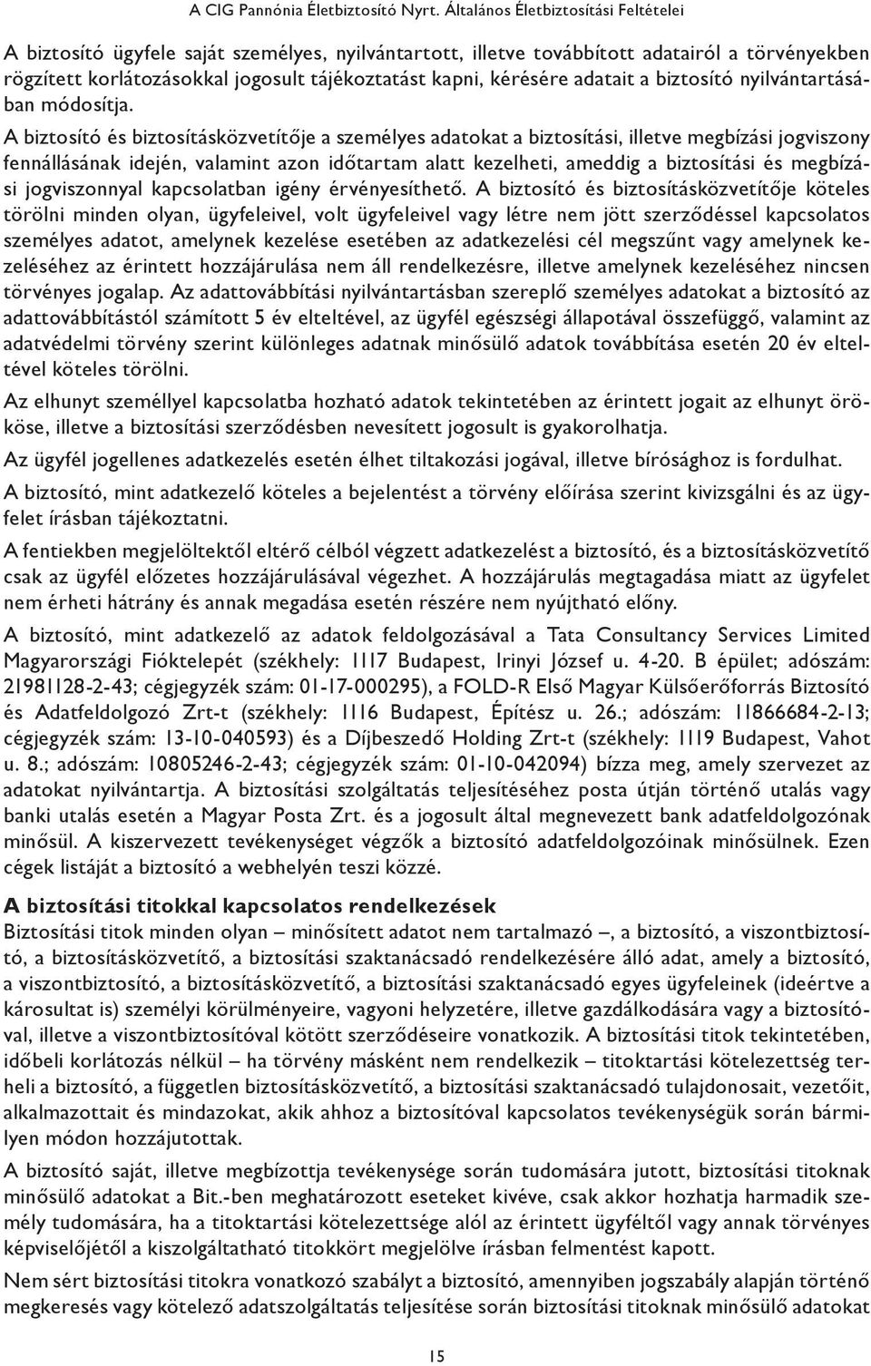 adatait a biztosító nyilvántartásában módosítja.