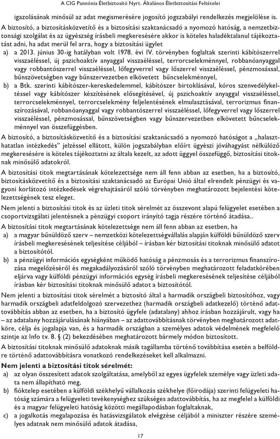 adni, ha adat merül fel arra, hogy a biztosítási ügylet a) a 2013. június 30-ig hatályban volt 1978. évi IV.