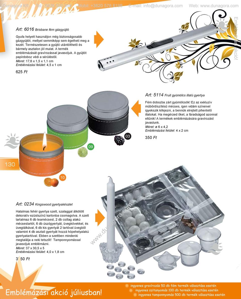 Méret: 17,6 x 1,5 x 1,1 cm Emblémázási felület: 4,5 x 1 cm 625 Ft Art: 5114 Fruit gyümölcs illatú gyertya Fém dobozba zárt gyümölcsök!