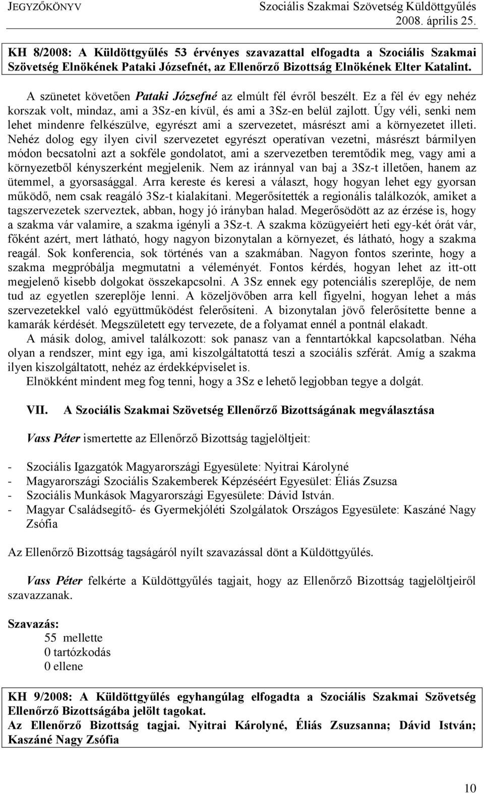 Úgy véli, senki nem lehet mindenre felkészülve, egyrészt ami a szervezetet, másrészt ami a környezetet illeti.