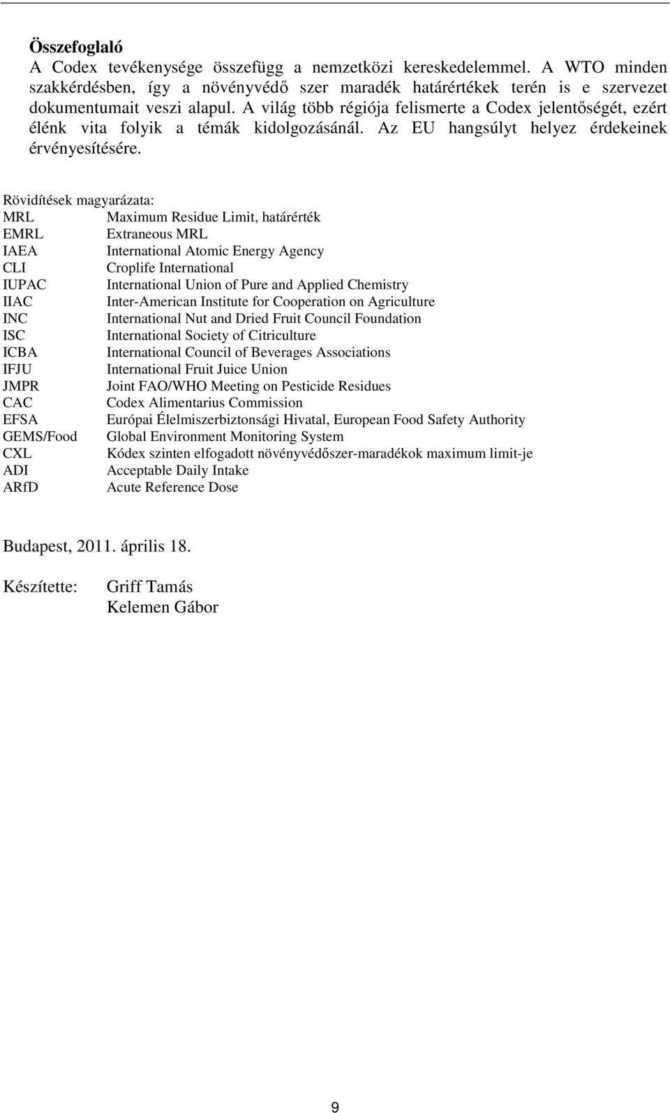 Rövidítések magyarázata: MRL Maximum Residue Limit, határérték EMRL Extraneous MRL IAEA International Atomic Energy Agency CLI Croplife International IUPAC International Union of Pure and Applied