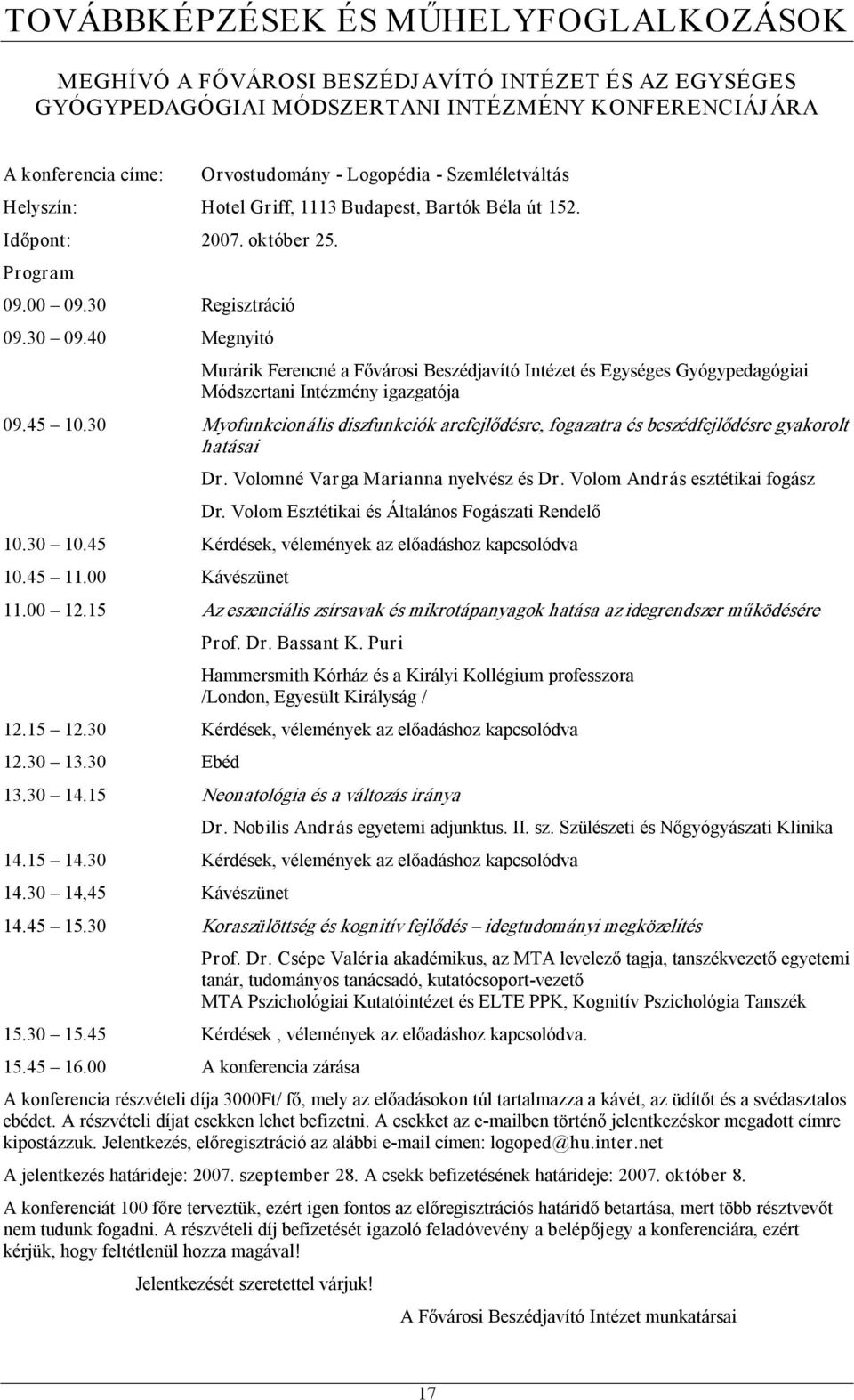 40 Megnyitó Murárik Ferencné a Fővárosi Beszédjavító Intézet és Egységes Gyógypedagógiai Módszertani Intézmény igazgatója 09.45 10.