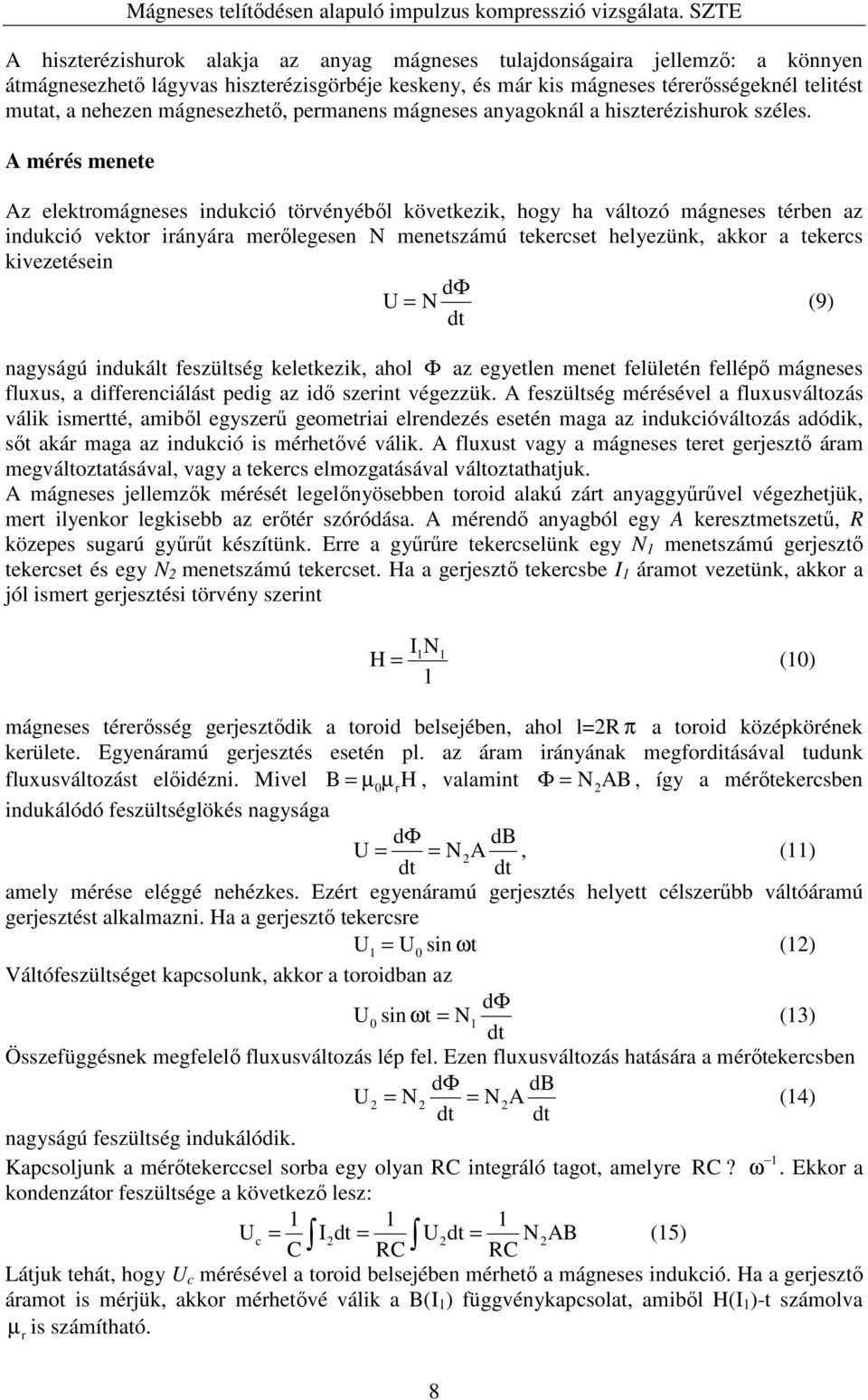 A mérés menete Az elektromágneses indukció törvényéből következik, hogy ha változó mágneses térben az indukció vektor irányára merőlegesen N menetszámú tekercset helyezünk, akkor a tekercs