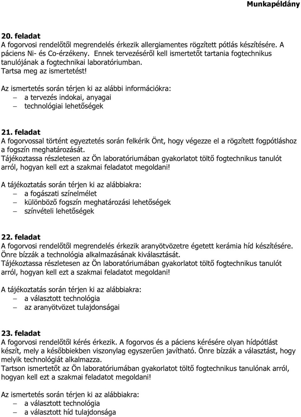 Az ismertetés során térjen ki az alábbi információkra: a tervezés indokai, anyagai technológiai lehetőségek 21.