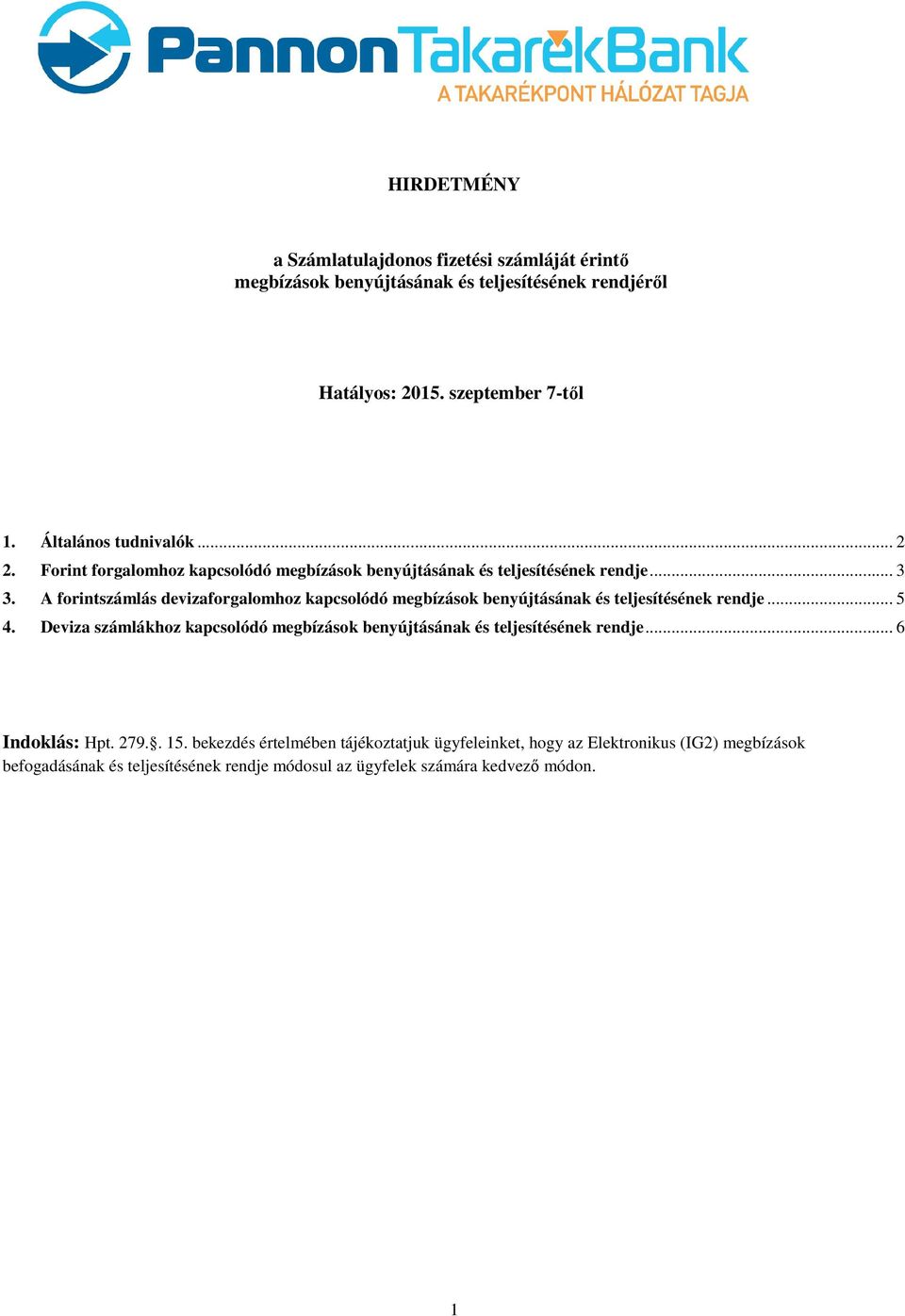 A forintszámlás devizaforgalomhoz kapcsolódó megbízások benyújtásának és teljesítésének rendje... 5 4.