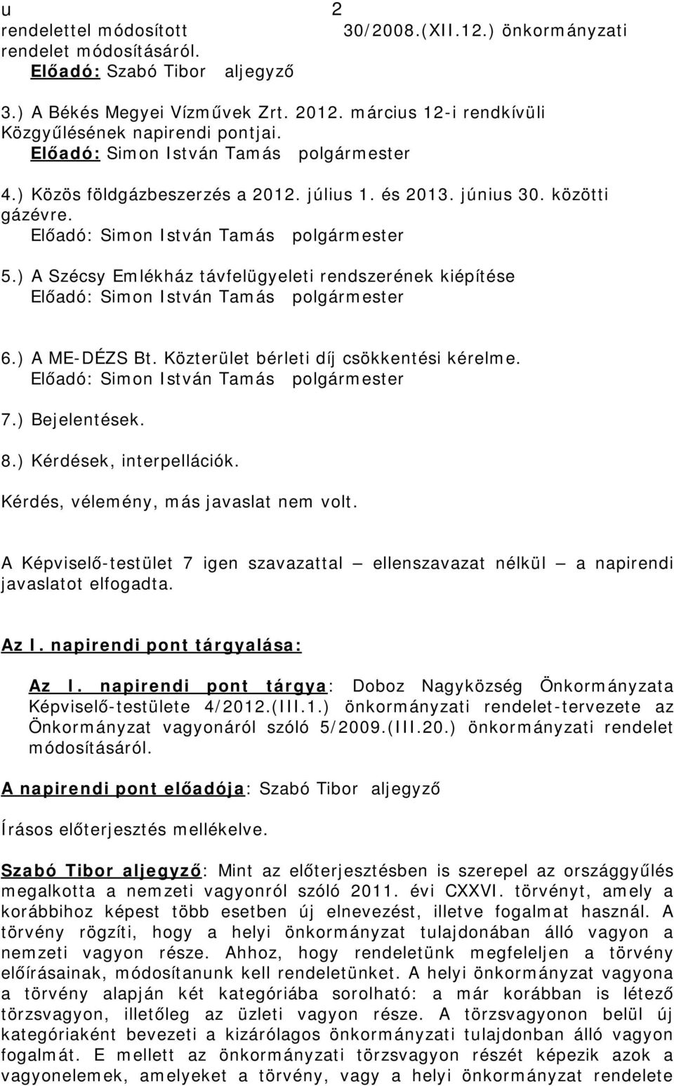 Előadó: Simon István Tamás polgármester 5.) A Szécsy Emlékház távfelügyeleti rendszerének kiépítése Előadó: Simon István Tamás polgármester 6.) A ME-DÉZS Bt.