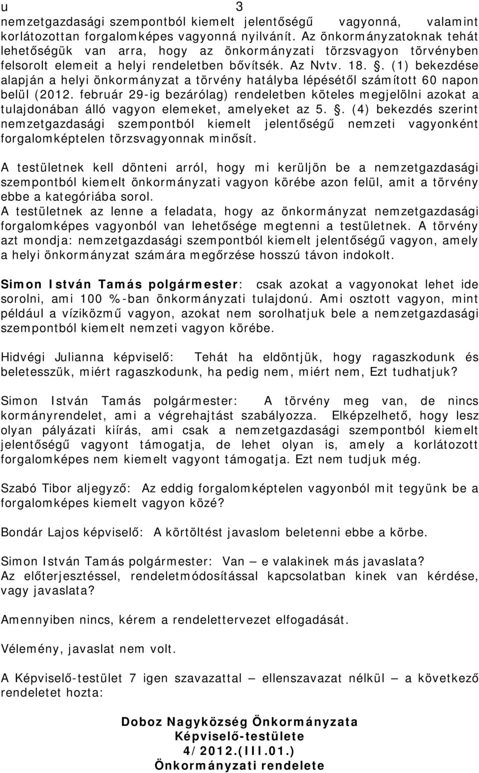 . (1) bekezdése alapján a helyi önkormányzat a törvény hatályba lépésétől számított 60 napon belül (2012.
