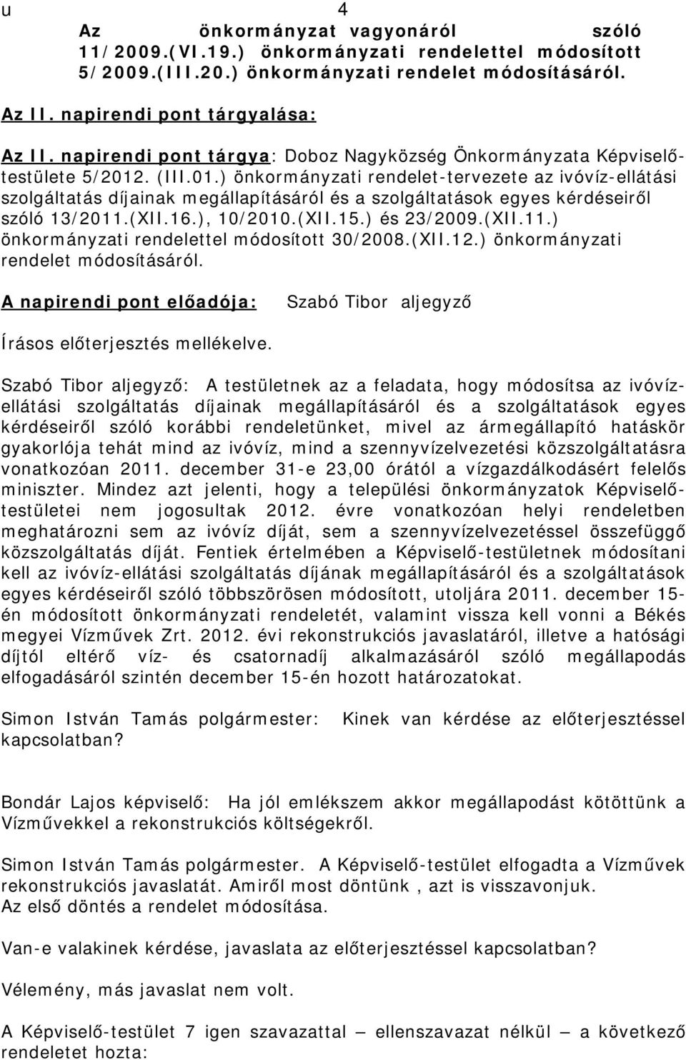 . (III.01.) önkormányzati rendelet-tervezete az ivóvíz-ellátási szolgáltatás díjainak megállapításáról és a szolgáltatások egyes kérdéseiről szóló 13/2011.