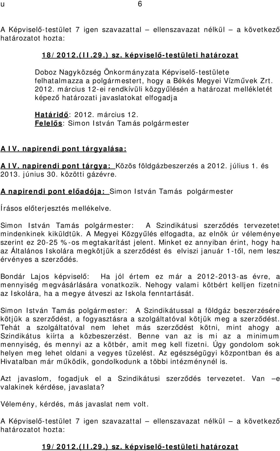 napirendi pont tárgyalása: A IV. napirendi pont tárgya: Közös földgázbeszerzés a 2012. július 1. és 2013. június 30. közötti gázévre.