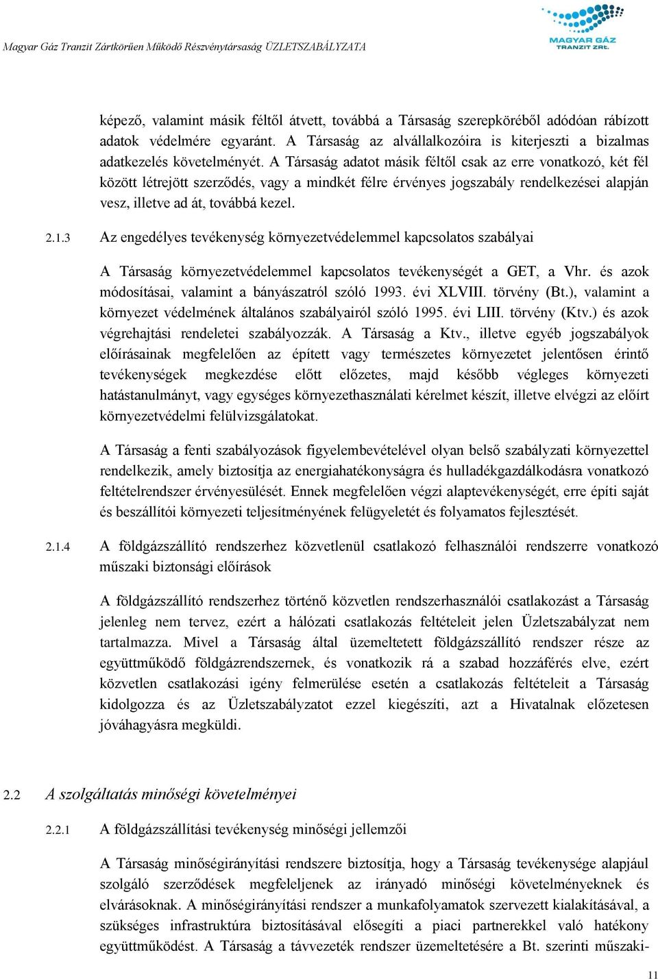 3 Az engedélyes tevékenység környezetvédelemmel kapcsolatos szabályai A Társaság környezetvédelemmel kapcsolatos tevékenységét a GET, a Vhr. és azok módosításai, valamint a bányászatról szóló 1993.