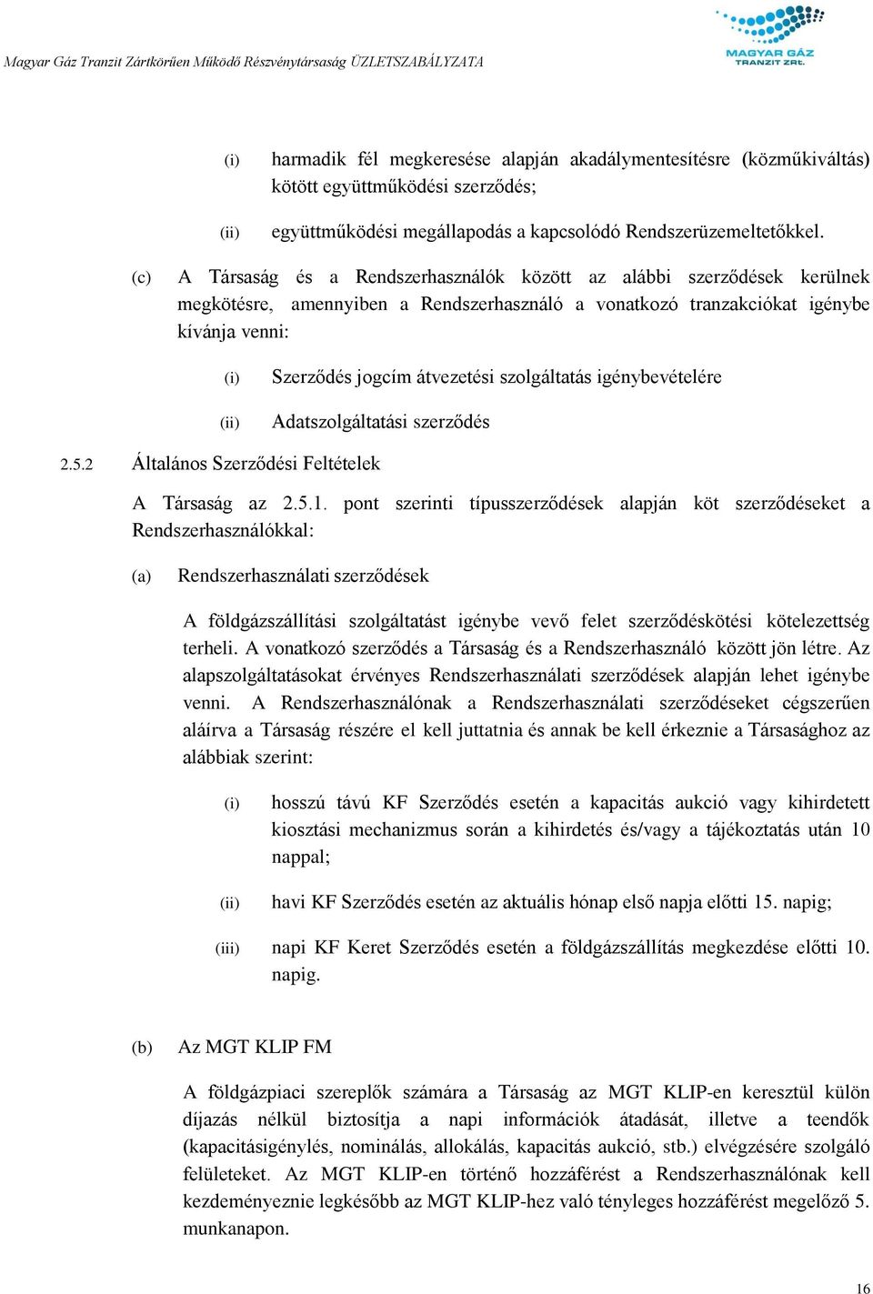 szolgáltatás igénybevételére Adatszolgáltatási szerződés 2.5.2 Általános Szerződési Feltételek A Társaság az 2.5.1.