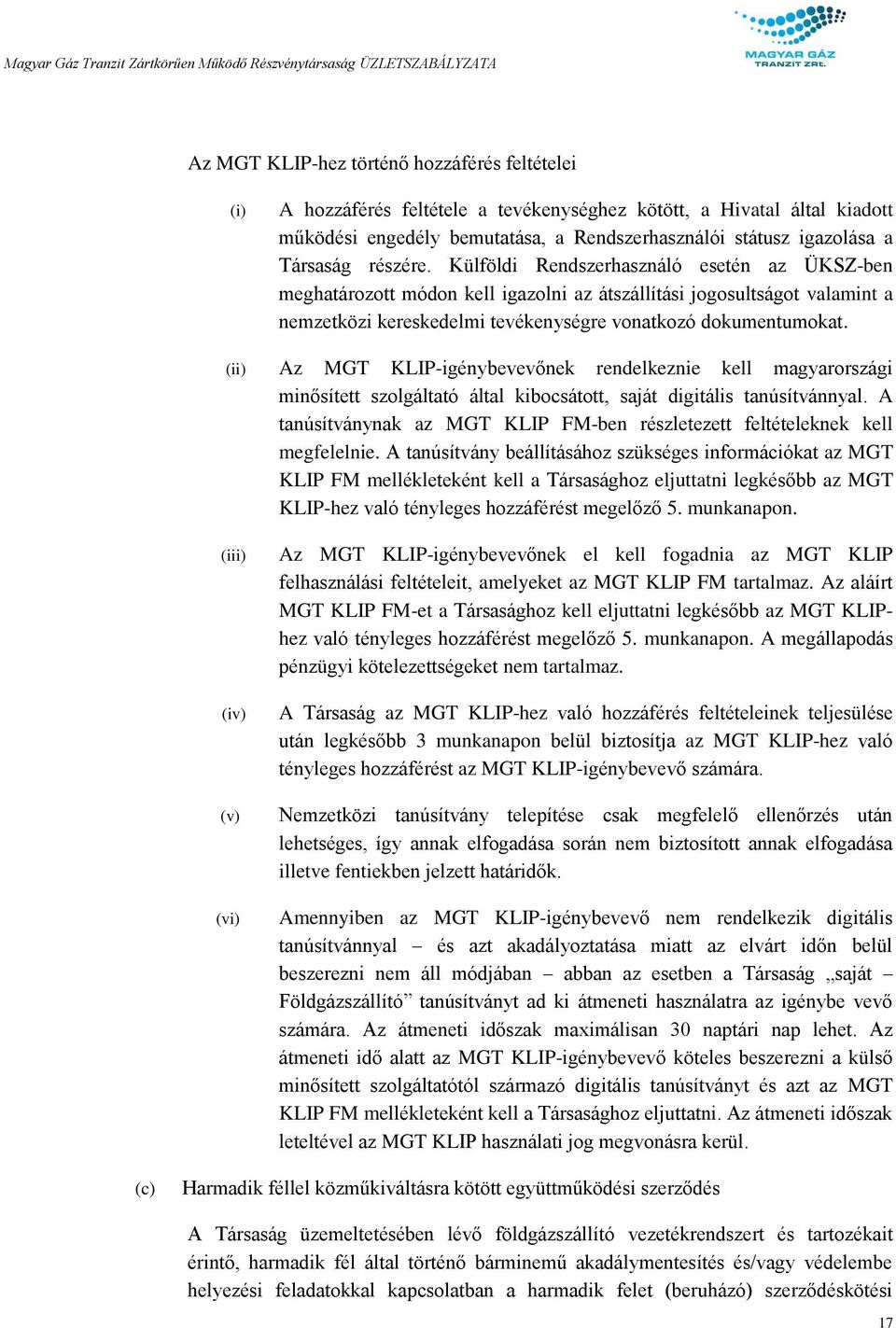 (ii) Az MGT KLIP-igénybevevőnek rendelkeznie kell magyarországi minősített szolgáltató által kibocsátott, saját digitális tanúsítvánnyal.