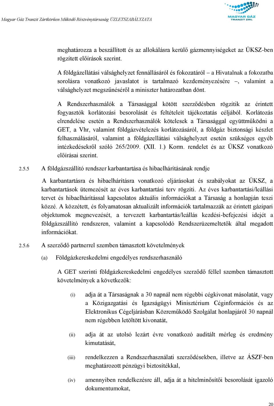 határozatban dönt. A Rendszerhasználók a Társasággal kötött szerződésben rögzítik az érintett fogyasztók korlátozási besorolását és feltételeit tájékoztatás céljából.