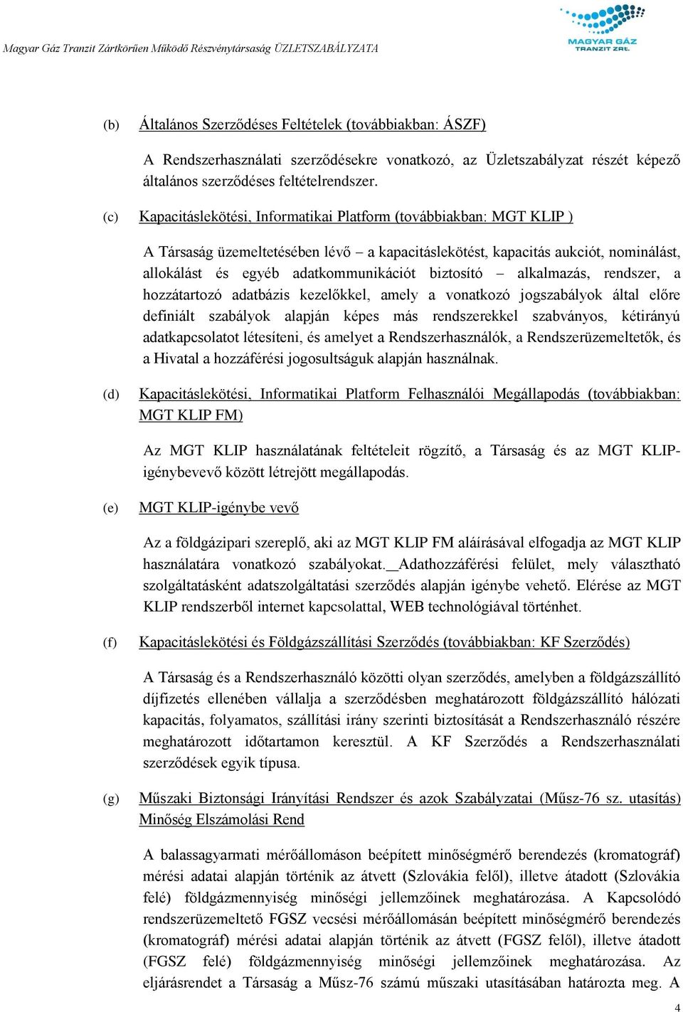 biztosító alkalmazás, rendszer, a hozzátartozó adatbázis kezelőkkel, amely a vonatkozó jogszabályok által előre definiált szabályok alapján képes más rendszerekkel szabványos, kétirányú