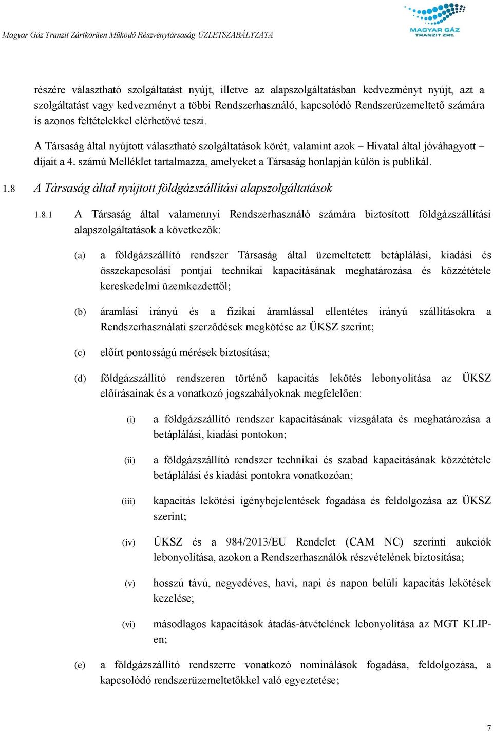 számú Melléklet tartalmazza, amelyeket a Társaság honlapján külön is publikál. 1.8 