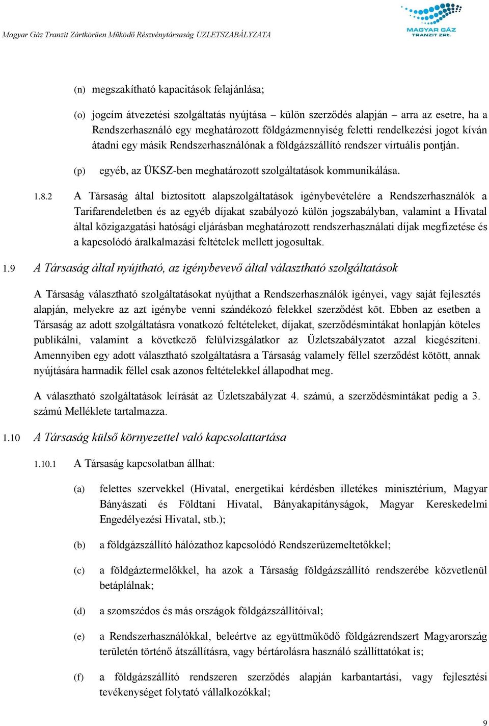 2 A Társaság által biztosított alapszolgáltatások igénybevételére a Rendszerhasználók a Tarifarendeletben és az egyéb díjakat szabályozó külön jogszabályban, valamint a Hivatal által közigazgatási