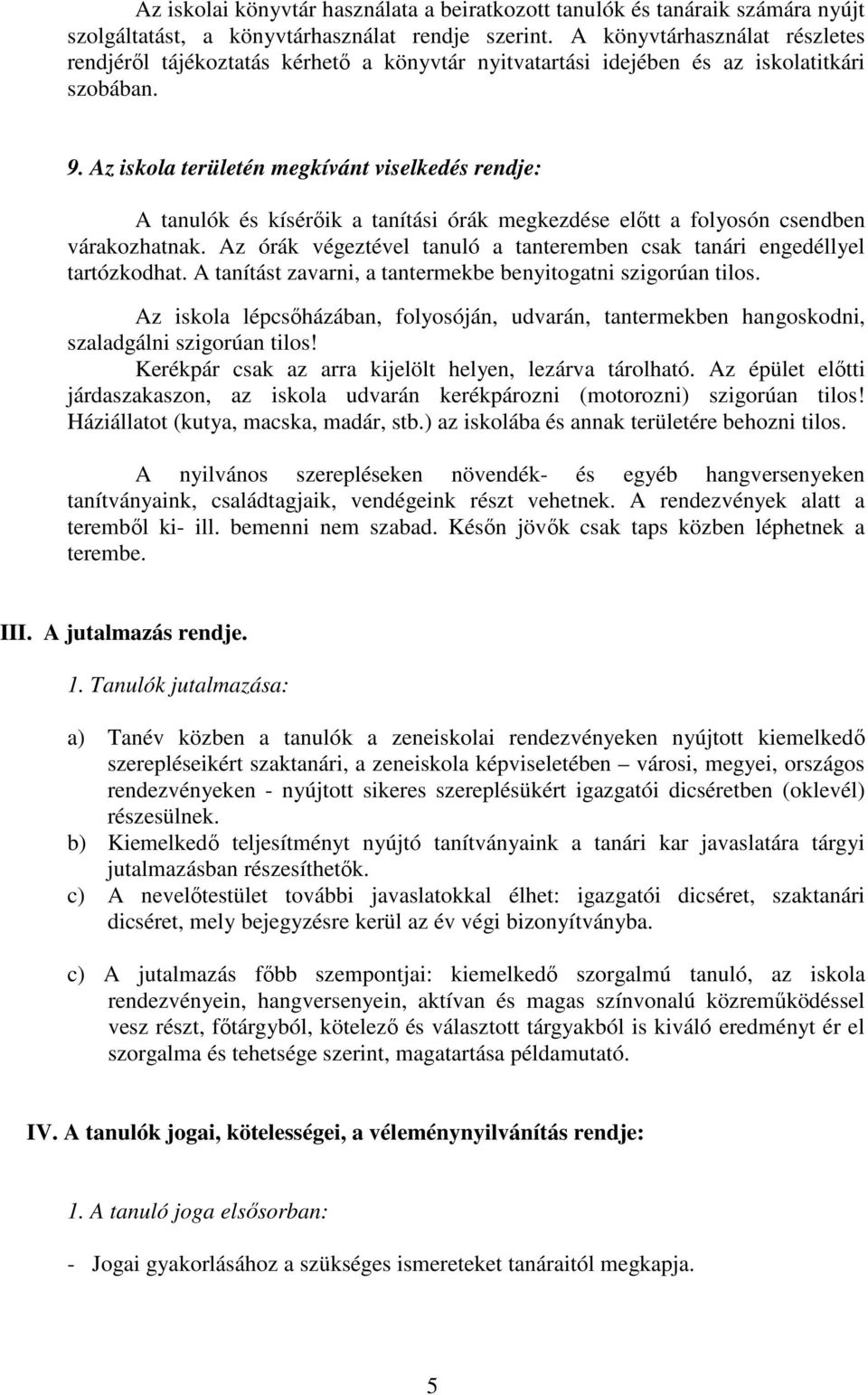 Az iskola területén megkívánt viselkedés rendje: A tanulók és kísérőik a tanítási órák megkezdése előtt a folyosón csendben várakozhatnak.