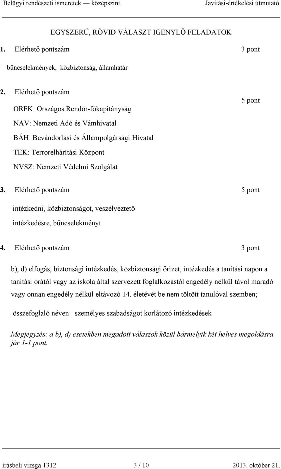 3. Elérhető pontszám 5 pont intézkedni, közbiztonságot, veszélyeztető intézkedésre, bűncselekményt 4.