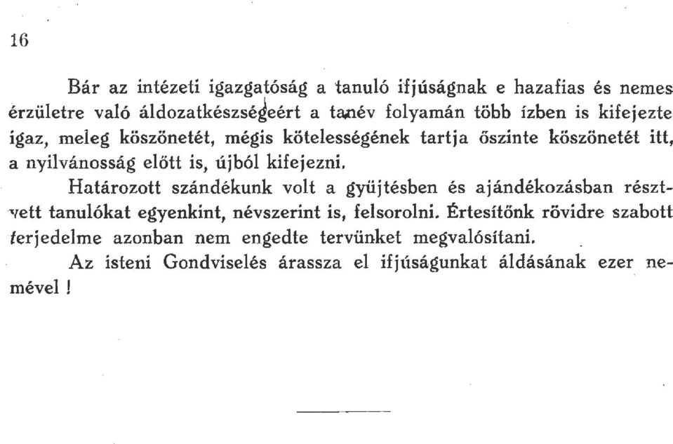 Határozott szándékunk vot a gyüjtéshen és ajándékozásban részt 'rett tanuókat egyenkint, névszerint is, fesoroni.