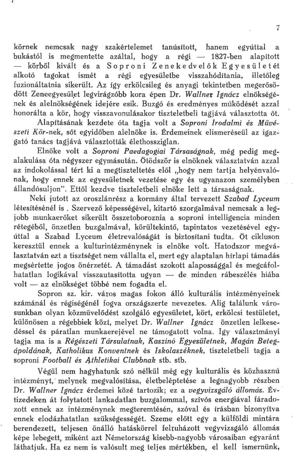 Waner Ignácz enökségének és aenökségének idejére esik. Buzgó és eredményes működését azza honoráta a kör, hogy visszavonuásakor tiszteetbei tagjává váasztotta őt.