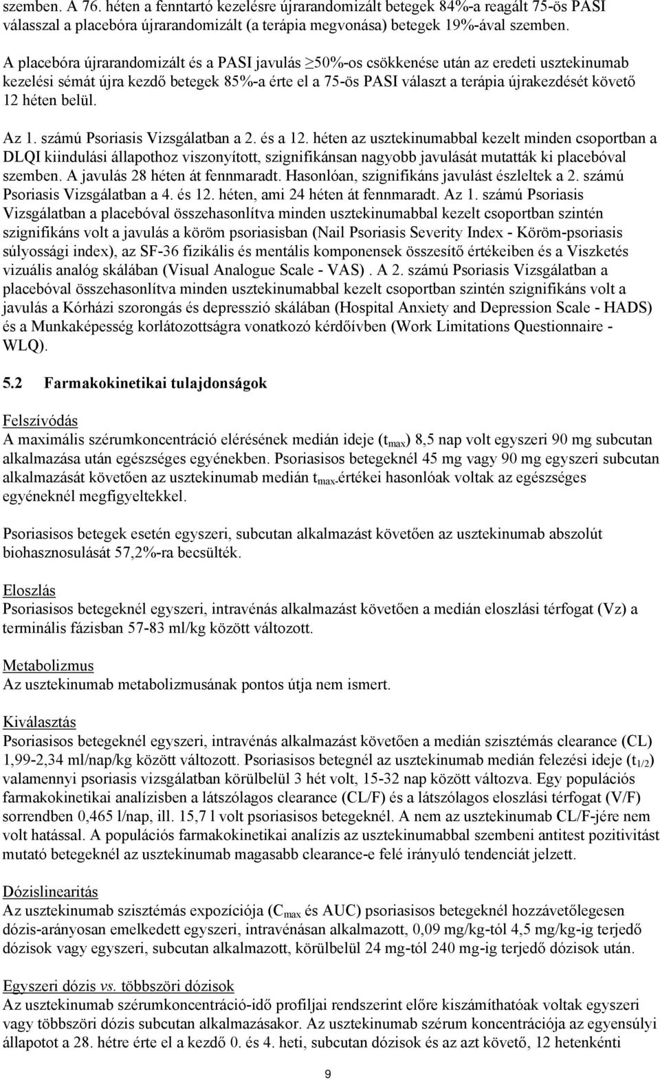 héten belül. Az 1. számú Psoriasis Vizsgálatban a 2. és a 12.