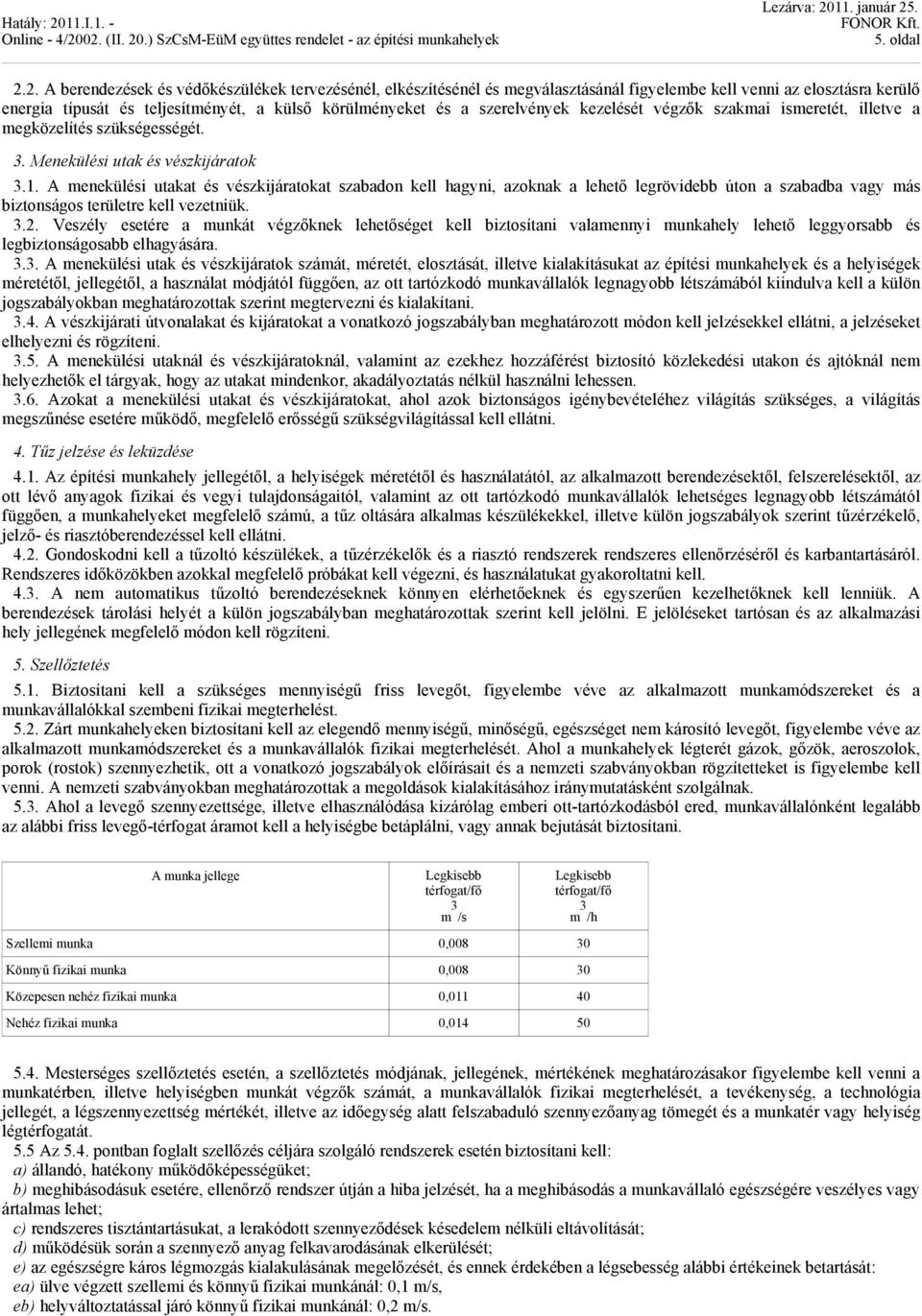 szerelvények kezelését végzők szakmai ismeretét, illetve a megközelítés szükségességét. 3. Menekülési utak és vészkijáratok 3.1.