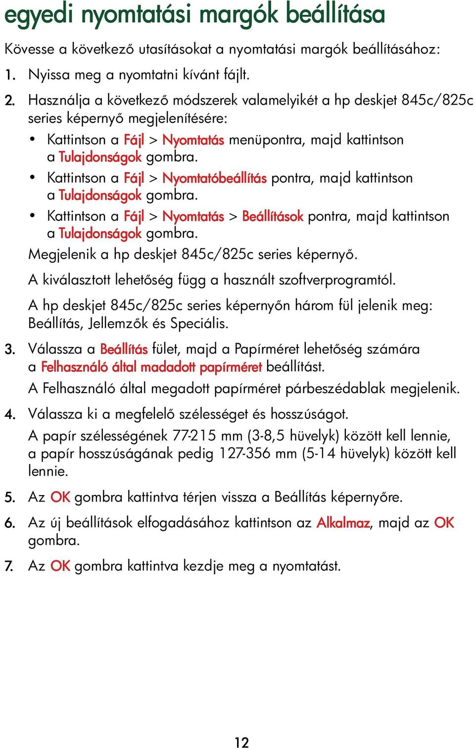 pontra, majd kattintson Kattintson a Fájl > Nyomtatás > Beállítások pontra, majd kattintson Megjelenik a hp deskjet 845c/825c series képerny.