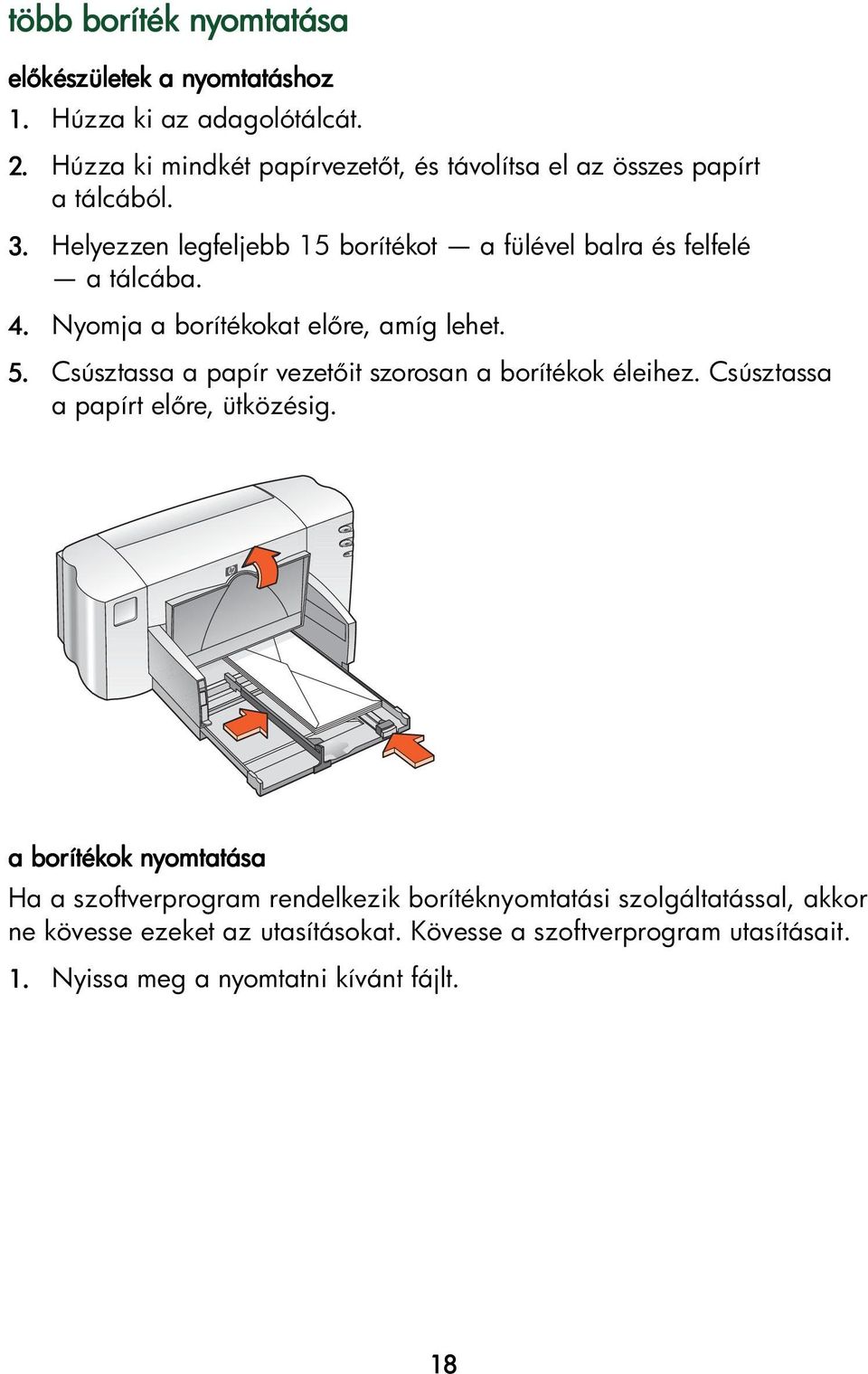 Helyezzen legfeljebb 15 borítékot a fülével balra és felfelé atálcába. 4. Nyomja a borítékokat el re, amíg lehet. 5.