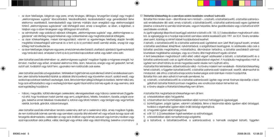 levegôben, az ûrben, a légkörben, a talajban vagy a vízben ténylegesen vagy állítólagosan kimutatható, az adminisztratív vagy szabályozó eljárások költségeire, elektromágneses sugárzás vagy