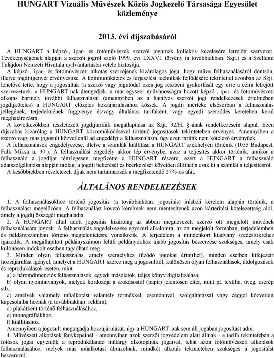 A képző-, ipar- és fotóművészeti alkotás szerzőjének kizárólagos joga, hogy műve felhasználásáról döntsön, illetve jogdíjigényét érvényesítse.