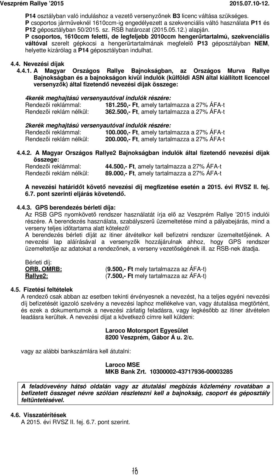 P csoportos, 1610ccm feletti, de legfeljebb 2010ccm hengerűrtartalmú, szekvenciális váltóval szerelt gépkocsi a hengerűrtartalmának megfelelő P13 géposztályban NEM, helyette kizárólag a P14