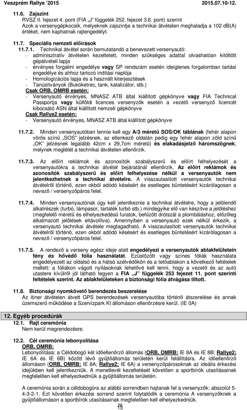 gépátvételi lapja - érvényes forgalmi engedélye vagy SP rendszám esetén ideiglenes forgalomban tartási engedélye és ahhoz tartozó indítási naplója - Homologizációs lapja és a használt kiterjesztések