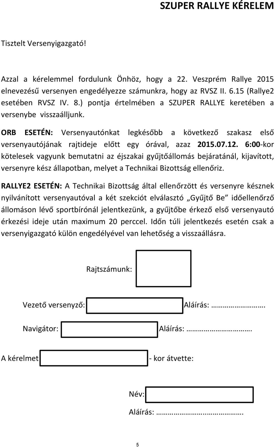 ORB ESETÉN: Versenyautónkat legkésőbb a következő szakasz első versenyautójának rajtideje előtt egy órával, azaz 2015.07.12.