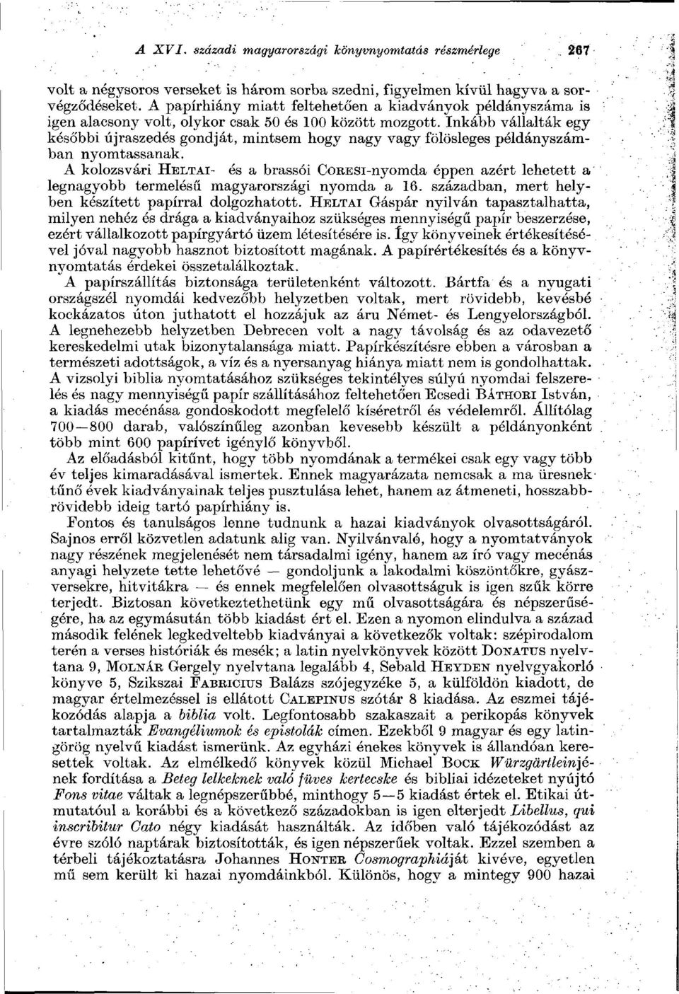 Inkább vállalták egy későbbi újraszedés gondját, mintsem hogy nagy vagy fölösleges példányszámban nyomtassanak.