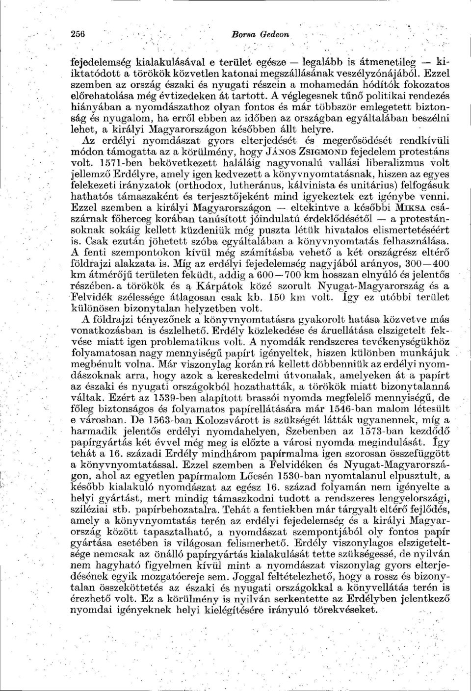 A véglegesnek tűnő politikai rendezés hiányában a nyomdászathoz olyan fontos és már többször emlegetett biztonság és nyugalom, ha erről ebben az időben az országban egyáltalában beszélni lehet, a