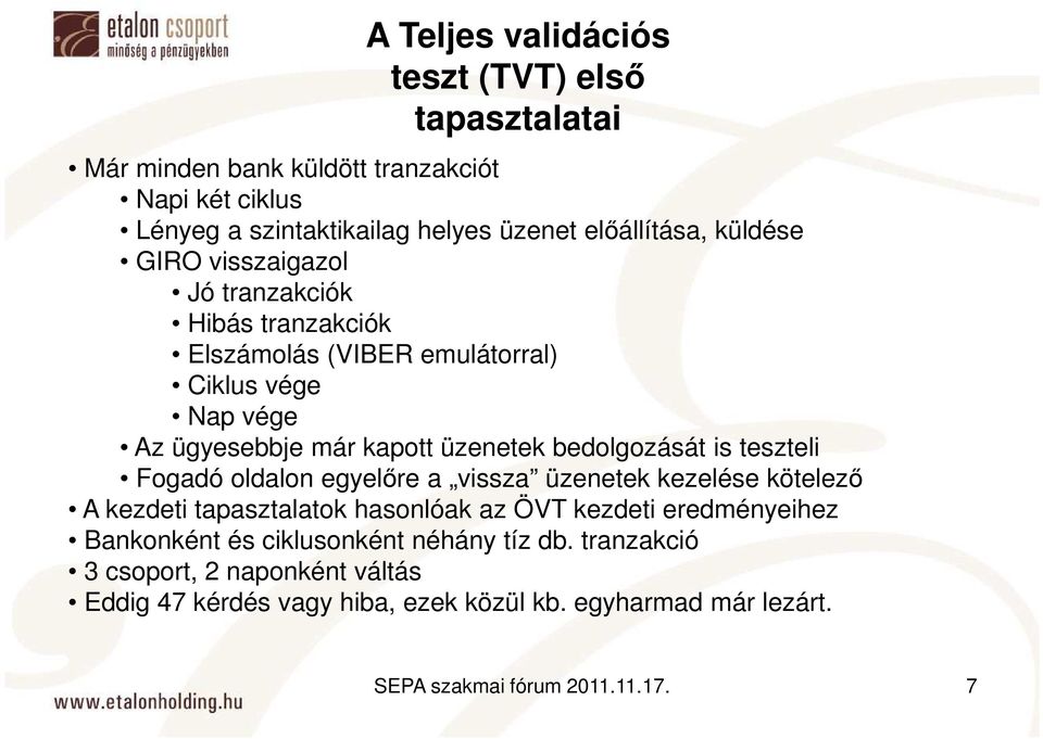 üzenetek bedolgozását is teszteli Fogadó oldalon egyelıre a vissza üzenetek kezelése kötelezı A kezdeti tapasztalatok hasonlóak az ÖVT kezdeti