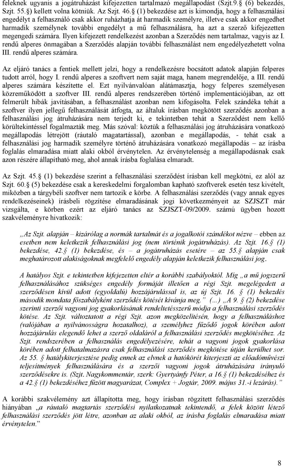 felhasználásra, ha azt a szerző kifejezetten megengedi számára. Ilyen kifejezett rendelkezést azonban a Szerződés nem tartalmaz, vagyis az I.