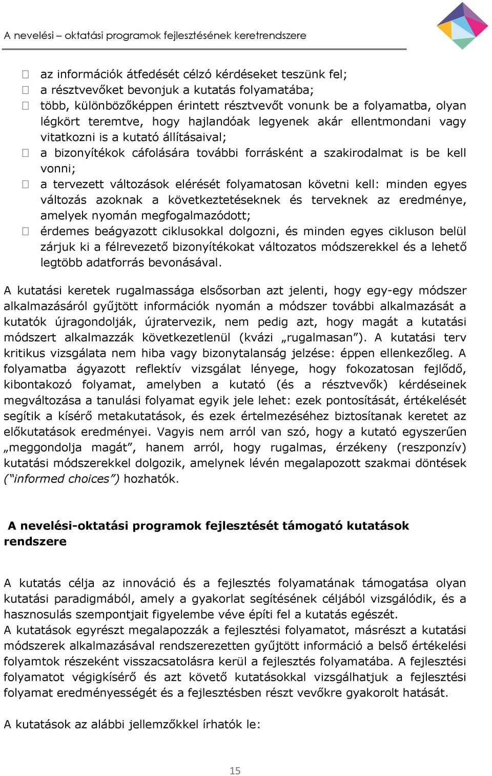 folyamatosan követni kell: minden egyes változás azoknak a következtetéseknek és terveknek az eredménye, amelyek nyomán megfogalmazódott; érdemes beágyazott ciklusokkal dolgozni, és minden egyes