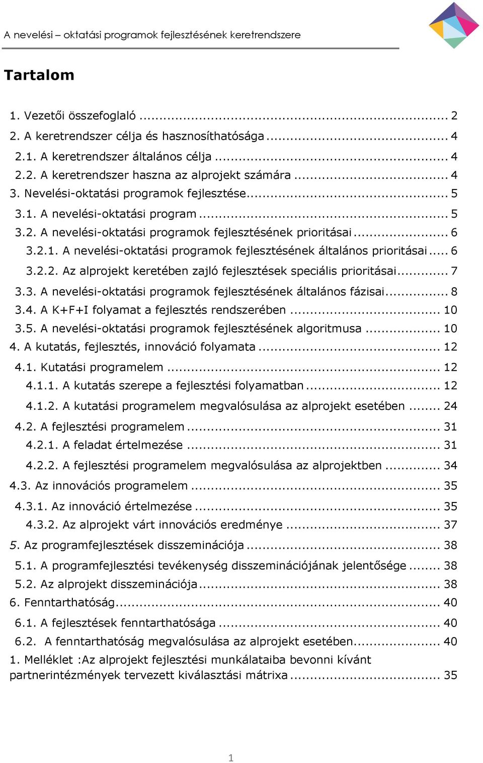 .. 6 3.2.2. Az alprojekt keretében zajló fejlesztések speciális prioritásai... 7 3.3. A nevelési-oktatási programok fejlesztésének általános fázisai... 8 3.4.