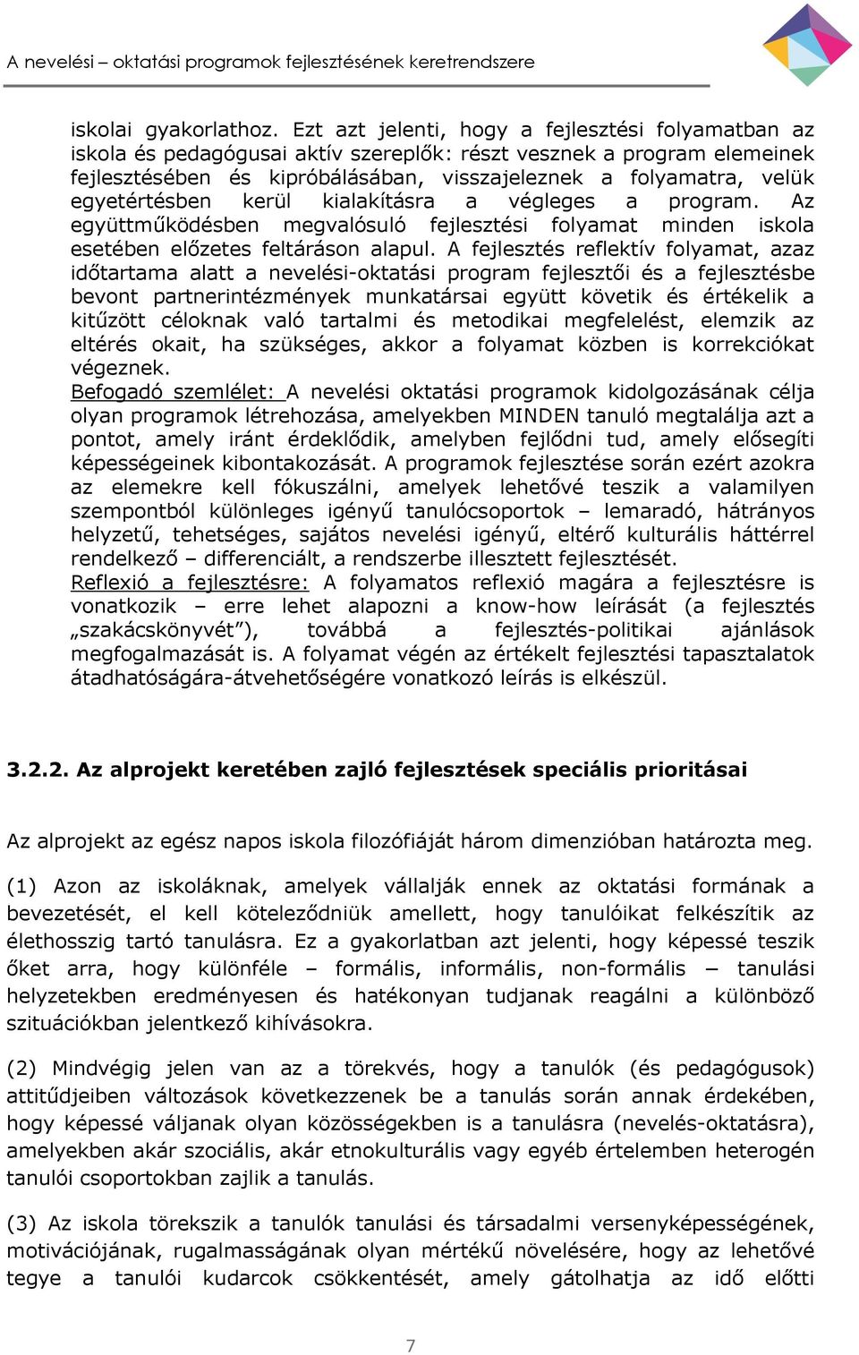 egyetértésben kerül kialakításra a végleges a program. Az együttműködésben megvalósuló fejlesztési folyamat minden iskola esetében előzetes feltáráson alapul.